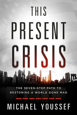 Nádej pre túto súčasnú krízu: Sedem krokov k obnove sveta, ktorý sa zbláznil - Hope for This Present Crisis: The Seven-Step Path to Restoring a World Gone Mad