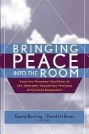 Vniesť mier do miestnosti: Ako osobné vlastnosti mediátora ovplyvňujú proces riešenia konfliktov - Bringing Peace Into the Room: How the Personal Qualities of the Mediator Impact the Process of Conflict Resolution