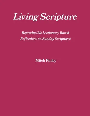 Živé Písmo: Vydanie: Živý život: reprodukovateľné úvahy nad nedeľnými úryvkami z Písma podľa lekcionára: Rok B - Living Scripture: Reproducible Lectionary-Based Reflections on Sunday Scriptures: Year B