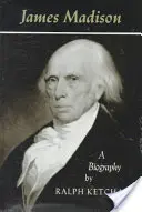 James Madison: Životopis - James Madison: A Biography