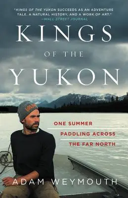 Králi Yukonu: Jedno leto na pádlovaní naprieč ďalekým severom - Kings of the Yukon: One Summer Paddling Across the Far North