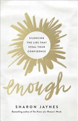 Dosť: Dostatok: Ako umlčať lži, ktoré vám kradnú sebavedomie? - Enough: Silencing the Lies That Steal Your Confidence