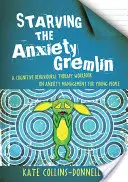 Starving the Anxiety Gremlin: A Cognitive Behavioural Therapy Workbook on Anxiety Management for Young People