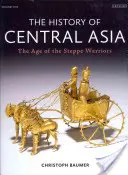 Dejiny Strednej Ázie: Vek stepných bojovníkov (1. diel) - The History of Central Asia: The Age of the Steppe Warriors (Volume 1)