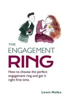 Zásnubný prsteň: Ako si vybrať dokonalý zásnubný prsteň a mať ho hneď na prvýkrát (druhé vydanie) - The Engagement Ring: How to choose the perfect engagement ring and get it right first time (Second Edition)
