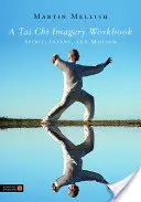 Pracovný zošit s obrázkami z tai-či: Ducha, zámeru a pohybu - A Tai Chi Imagery Workbook: Spirit, Intent, and Motion
