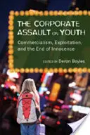 Útok korporácií na mládež; komercionalizmus, vykorisťovanie a koniec nevinnosti - The Corporate Assault on Youth; Commercialism, Exploitation, and the End of Innocence