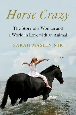 Bláznivý kôň: Príbeh ženy a sveta zamilovaného do zvieraťa - Horse Crazy: The Story of a Woman and a World in Love with an Animal