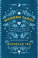 Moderný tarot: Spojenie s vyšším ja prostredníctvom múdrosti kariet - Modern Tarot: Connecting with Your Higher Self Through the Wisdom of the Cards