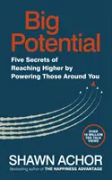 Veľký potenciál - Päť tajomstiev, ako dosiahnuť vyššie tým, že posilníte ľudí okolo seba - Big Potential - Five Secrets of Reaching Higher by Powering Those Around You