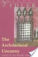 The Architectural Uncanny: Essays in the Modern Unhomely (Architektonické nadprirodzeno: eseje o modernej nedomácnosti) - The Architectural Uncanny: Essays in the Modern Unhomely