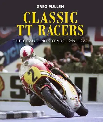 Classic Tt Racers: The Grand Prix Years 1949-1976