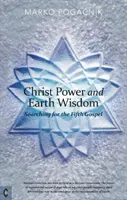 Kristova sila a múdrosť zeme: Hľadanie piateho evanjelia - Christ Power and Earth Wisdom: Searching for the Fifth Gospel