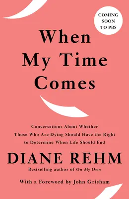 Keď príde môj čas: Rozhovory o tom, či by umierajúci mali mať právo rozhodnúť, kedy sa má život skončiť - When My Time Comes: Conversations about Whether Those Who Are Dying Should Have the Right to Determine When Life Should End