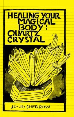 Liečenie vášho magického tela: Krištáľ kremeňa - Healing Your Magical Body: Quartz Crystal