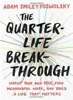 Prelomový štvrťrok života: Vymyslite si vlastnú cestu, nájdite zmysluplnú prácu a vybudujte si život, na ktorom záleží - The Quarter-Life Breakthrough: Invent Your Own Path, Find Meaningful Work, and Build a Life That Matters