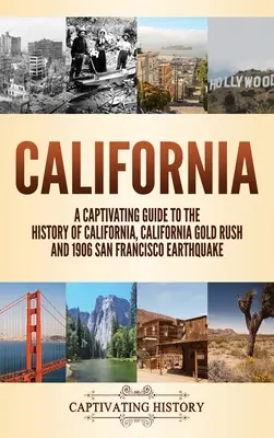 Kalifornia: Zlatá horúčka v Kalifornii a zemetrasenie v San Franciscu v roku 1906 - California: A Captivating Guide to the History of California, California Gold Rush and 1906 San Francisco Earthquake