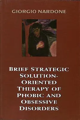 Krátka strategická terapia zameraná na riešenie fóbických a obsedantných porúch - Brief Strategic Solution-Oriented Therapy of Phobic and Obsessive Disorders
