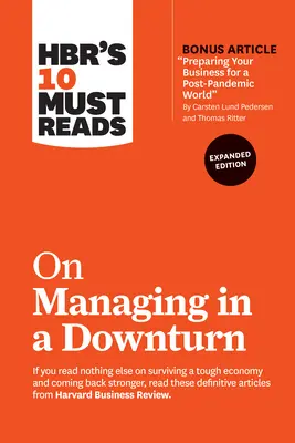 Hbr's 10 Must Reads on Managing in a Downturn, Expanded Edition (s bonusovým článkom Preparing Your Business for a Post-Pandemic World by Carsten Lund) - Hbr's 10 Must Reads on Managing in a Downturn, Expanded Edition (with Bonus Article Preparing Your Business for a Post-Pandemic World by Carsten Lund