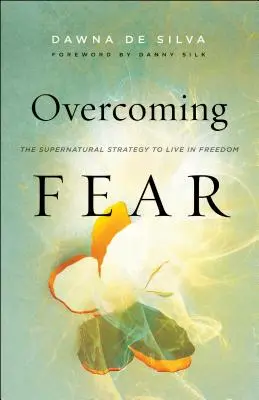 Prekonanie strachu: Nadprirodzená stratégia, ako žiť slobodne - Overcoming Fear: The Supernatural Strategy to Live in Freedom