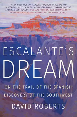 Escalanteho sen: Po stopách španielskeho objavu juhozápadu - Escalante's Dream: On the Trail of the Spanish Discovery of the Southwest
