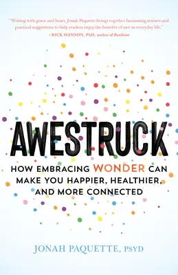 Awestruck: Ako vás prijatie zázraku môže urobiť šťastnejšími, zdravšími a prepojenejšími - Awestruck: How Embracing Wonder Can Make You Happier, Healthier, and More Connected