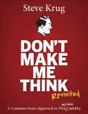 Nenúť ma premýšľať, Revisited: A Common Sense Approach to Web Usability (Prístup zdravého rozumu k použiteľnosti webu) - Don't Make Me Think, Revisited: A Common Sense Approach to Web Usability