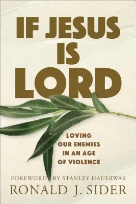 Ak je Ježiš Pán: Milovať svojich nepriateľov v dobe násilia - If Jesus Is Lord: Loving Our Enemies in an Age of Violence