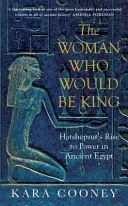 Žena, ktorá chcela byť kráľom - Vzostup Hatšepsut k moci v starovekom Egypte - Woman Who Would be King - Hatshepsut's Rise to Power in Ancient Egypt
