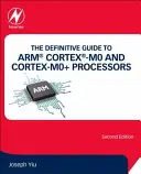 Definitívny sprievodca procesormi Arm(r) Cortex(r)-M0 a Cortex-M0+ - The Definitive Guide to Arm(r) Cortex(r)-M0 and Cortex-M0+ Processors