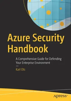 Príručka bezpečnosti Azure: Komplexný sprievodca obranou podnikového prostredia - Azure Security Handbook: A Comprehensive Guide for Defending Your Enterprise Environment