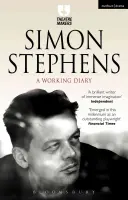 Simon Stephens: A Working Diary (Pracovný denník) - Simon Stephens: A Working Diary
