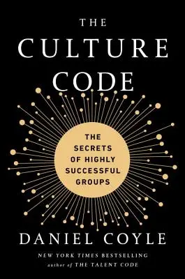Kultúrny kód: Kód kultúry: Tajomstvo vysoko úspešných skupín - The Culture Code: The Secrets of Highly Successful Groups