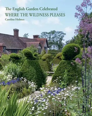 Kde sa divočina páči: Anglická záhrada na oslave - Where the Wildness Pleases: The English Garden Celebrated