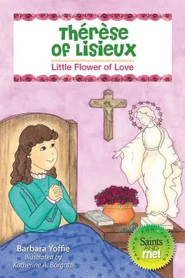 Terezka z Lisieux: Malý kvet lásky - Thrse of Lisieux: Little Flower of Love