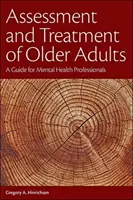 Posudzovanie a liečba starších dospelých: Príručka pre odborníkov v oblasti duševného zdravia - Assessment and Treatment of Older Adults: A Guide for Mental Health Professionals