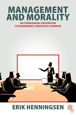 Manažment a morálka: Etnografický výskum poradenských seminárov pre manažment - Management and Morality: An Ethnographic Exploration of Management Consultancy Seminars