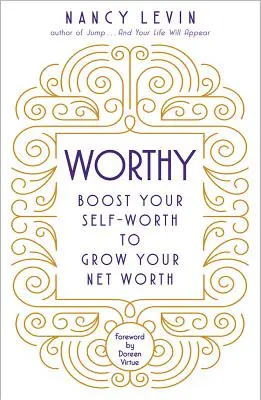 Hodný: Zvyšte svoju sebaúctu, aby ste zvýšili svoje čisté bohatstvo. - Worthy: Boost Your Self-Worth to Grow Your Net Worth