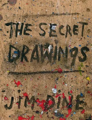 Jim Dine: Tajné kresby - Jim Dine: The Secret Drawings