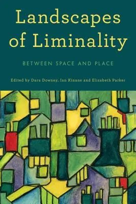 Krajiny Liminality: Medzi priestorom a miestom - Landscapes of Liminality: Between Space and Place