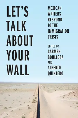 Porozprávajme sa o vašej stene: Mexickí spisovatelia reagujú na imigračnú krízu - Let's Talk about Your Wall: Mexican Writers Respond to the Immigration Crisis