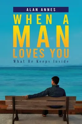 Keď ťa muž miluje: Čo v sebe skrýva - When A Man Loves You: What He Keeps Inside