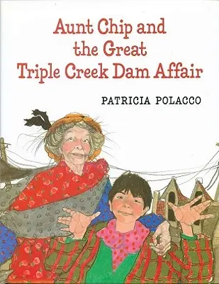 Teta Chip a veľká aféra s priehradou Triple Creek - Aunt Chip and the Great Triple Creek Dam Affair