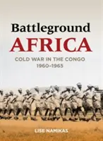 Battleground Africa: Studená vojna v Kongu, 1960-1965 - Battleground Africa: Cold War in the Congo, 1960-1965