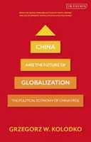 Čína a budúcnosť globalizácie: Politická ekonómia vzostupu Číny - China and the Future of Globalization: The Political Economy of China's Rise