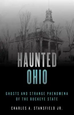 Strašidelné Ohio: Strašidlá a zvláštne javy v štáte Buckeye - Haunted Ohio: Ghosts and Strange Phenomena of the Buckeye State