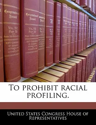 Zákaz rasového profilovania. - To Prohibit Racial Profiling.
