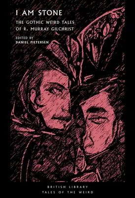 Som kameň: Murrayho Gilchrista - I Am Stone: The Gothic Weird Tales of R. Murray Gilchrist