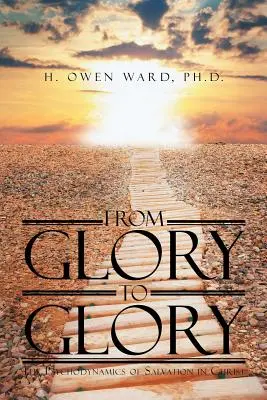 Od slávy k sláve: Vychádzajúc zo slávy: Psychodynamika spásy v Kristovi (The Psychodynamics of Salvation in Christ) - From Glory to Glory: The Psychodynamics of Salvation in Christ