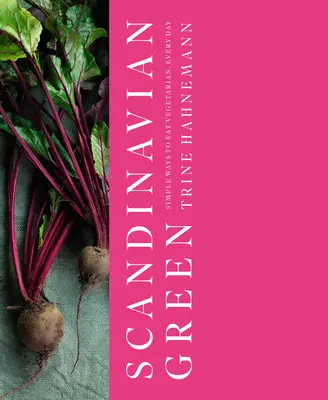 Škandinávska zelená: Jednoduché spôsoby, ako sa stravovať vegetariánsky, každý deň - Scandinavian Green: Simple Ways to Eat Vegetarian, Every Day